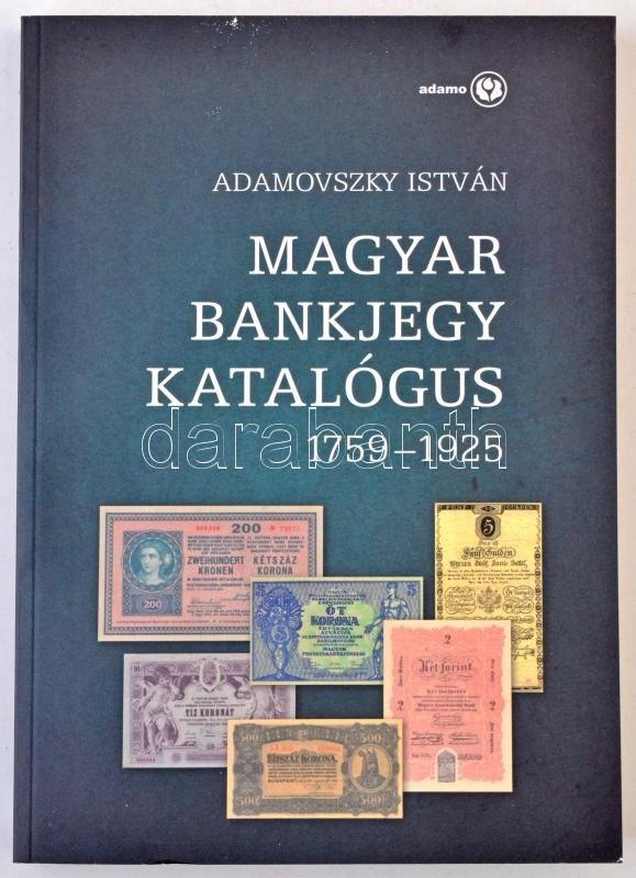 Adamovszky István: Magyar Bankjegy Katalógus 1759-1925. Budapest, 2009. Első Kiadás. Új állapotban. - Ohne Zuordnung