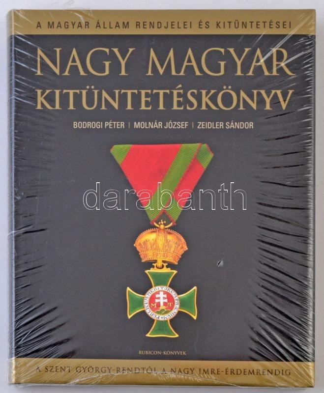 Bodrogi Péter, Molnár József, Zeidler Sándor: Nagy Magyar Kitüntetéskönyv. A Magyar állam Rendjelei és Kitüntetései A Sz - Ohne Zuordnung