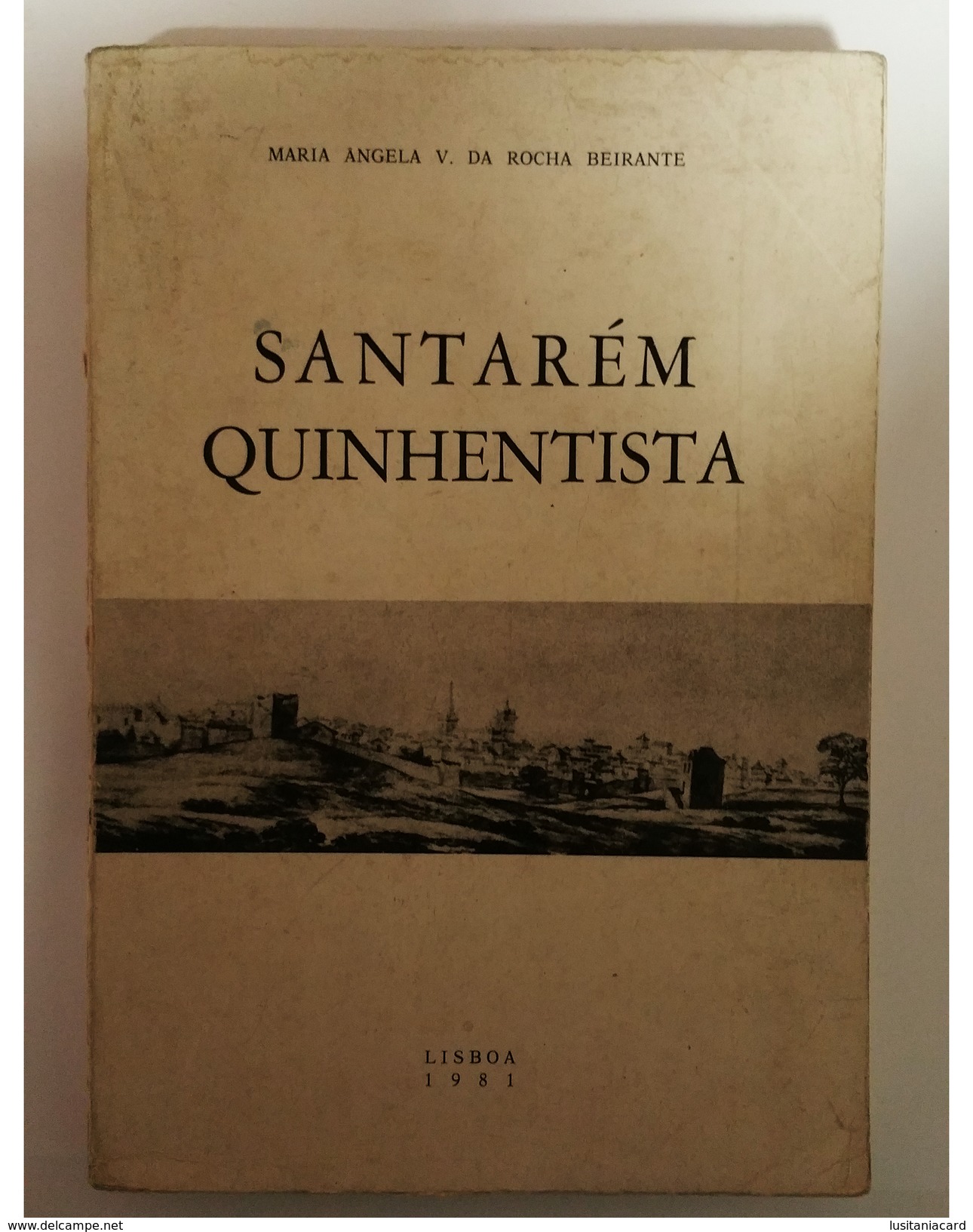 SANTAREM  -MONOGRAFIAS -  «Santarem Quinhentista» (Autor:Maria Angela V. Da Rocaha Beirante - 1981) - Livres Anciens