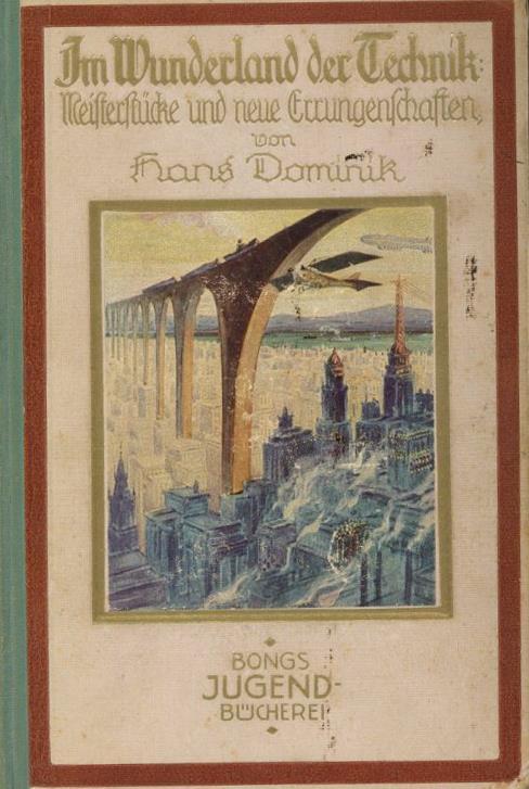 Buch Im Wunderland Der Technik Meisterstücke Und Neue Errungenschaften Dominik, Hans 1922 Verlag Rich. Bong 373 Seiten S - Non Classificati