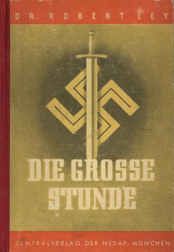 Buch WK II Die Große Stunde Ley, Robert 1943 Zentralverlag Der NSDAP Franz Eher Nachf. 398 Seiten Einige Abbildungen II  - Guerra 1939-45