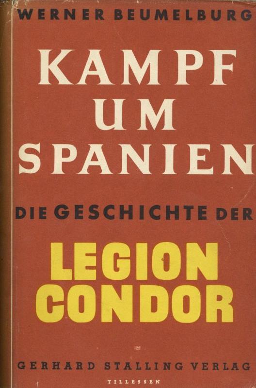 Buch WK II Kampf Um Spanien Die Geschichte Der Legion Condor Beumelburg, Werner 1939 Verlag Gerhard Stalling 311 Seiten  - Guerra 1939-45