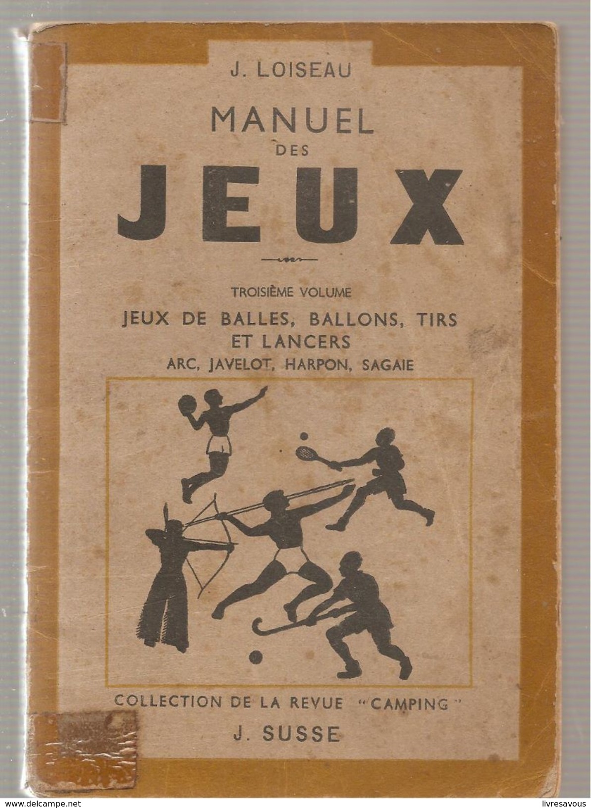 Scoutisme Manuel Des Jeux 3 ème Volume (balles, Ballons, Tirs...) De J. LOISEAU Ed.de La Revue Camping De 1947  J. SUSSE - Nature