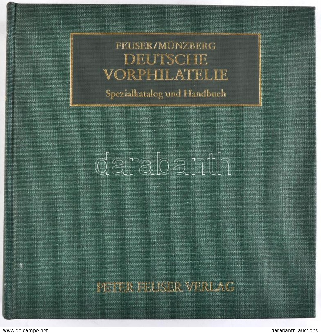 Feuser - Münzberg: Deutsche Vorphilatelie, Spezialkatalog Und Handbuch / Német Bélyeg Előtti Bélyegzések Katalógus és Ké - Other & Unclassified