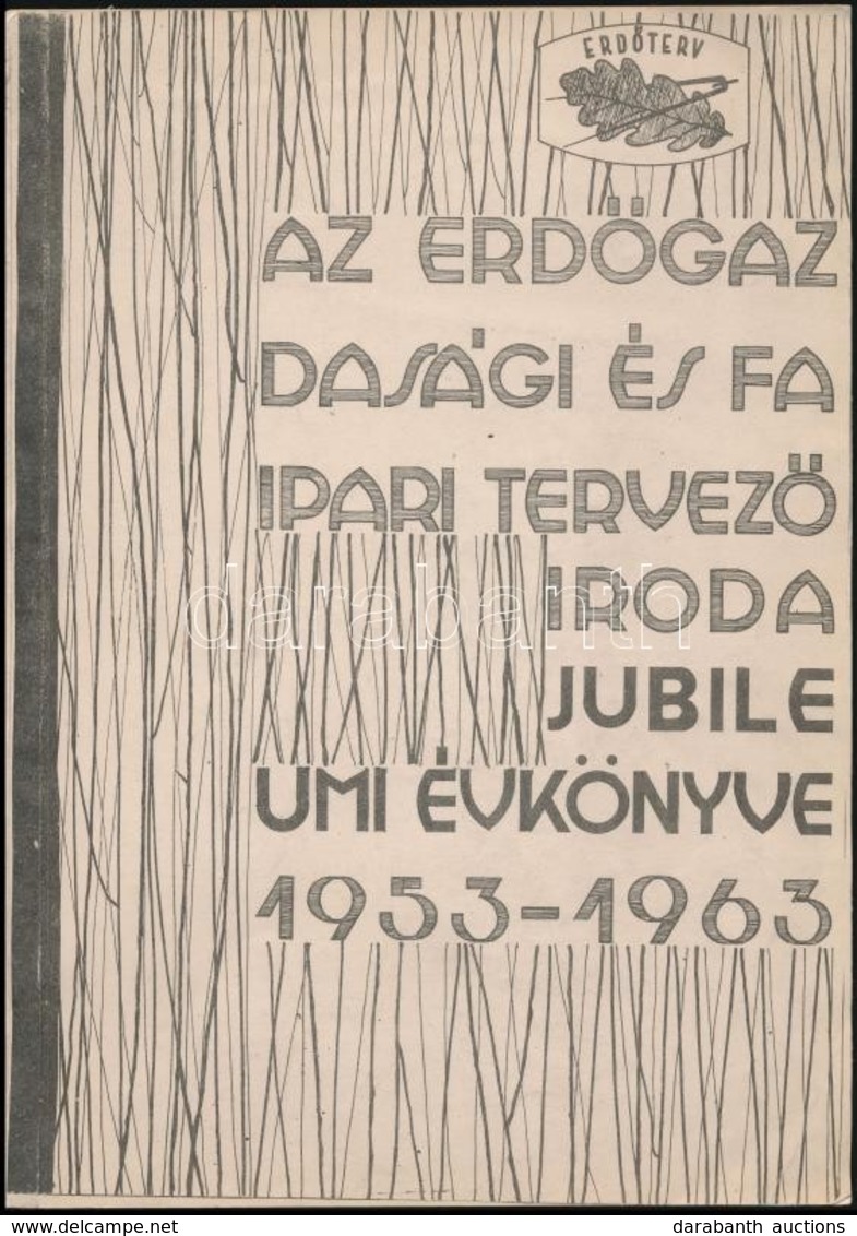 Az Erdőgazdasági és Faipari Tervező Iroda Jubileumi évkönyve 1953-1963. 139p. - Unclassified