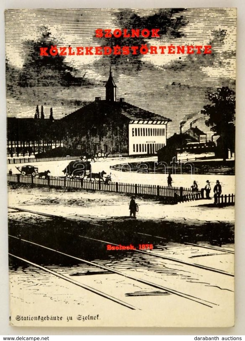 Szolnok Közlekedéstörténete. Szerk.: Kaposvári Gyula. Szolnok, 1976, Lapkiadó Vállalat. Papírkötésben, Jó állapotban. - Zonder Classificatie