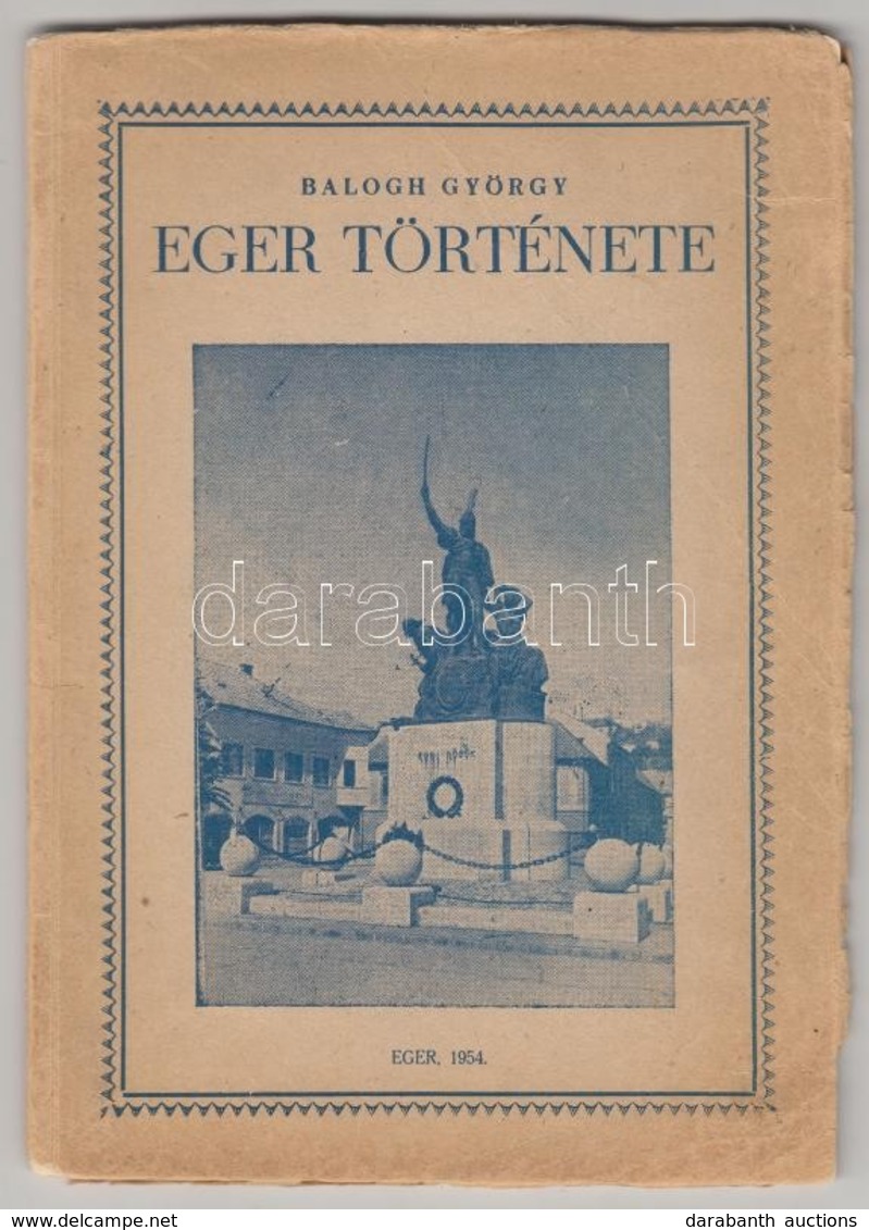 Balogh György: Eger Története. Eger, 1954, Eger Városi Tanács Végrehajtó Bizottsága. Fekete-fehér Fotókkal Illusztrálva. - Unclassified