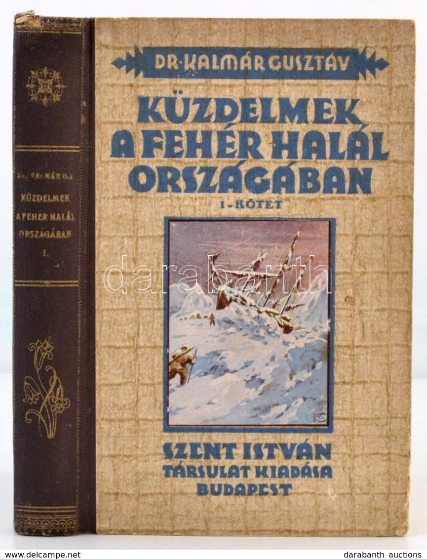 Dr. Kalmár Gusztáv: Küzdelmek A Fehér Halál Országában I. Kötet. A Nagy Sarkutatók Szenvedései és Győzelmei. Vezényi Ele - Unclassified