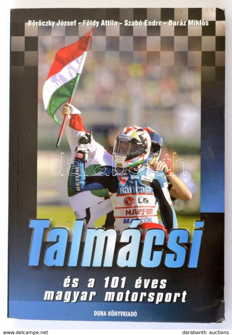 Böröczky József, Földy Attila, Szabó Endre, Baráz Miklós: Talmácsi és A 101 éves Magyar Motorsport. Bp.,2007, Duna Könyv - Zonder Classificatie