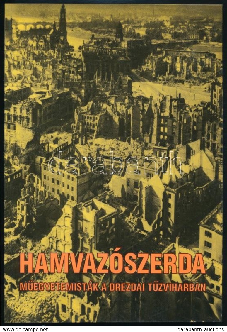 Madaras Jenő: Hamvazószerda. Műegyetemisták A Drezdai Tűzviharban. A Műegyetemisták 1944.decemberi Kitelepítésének és Dr - Unclassified