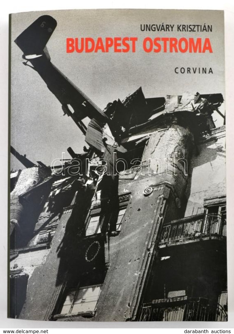 Ungváry Krisztián: Budapest Ostroma. Bp.,2005, Corvina. Ötödik, átdolgozott Kiadás. Kiadói Papírkötés, Térkép-melléklett - Zonder Classificatie