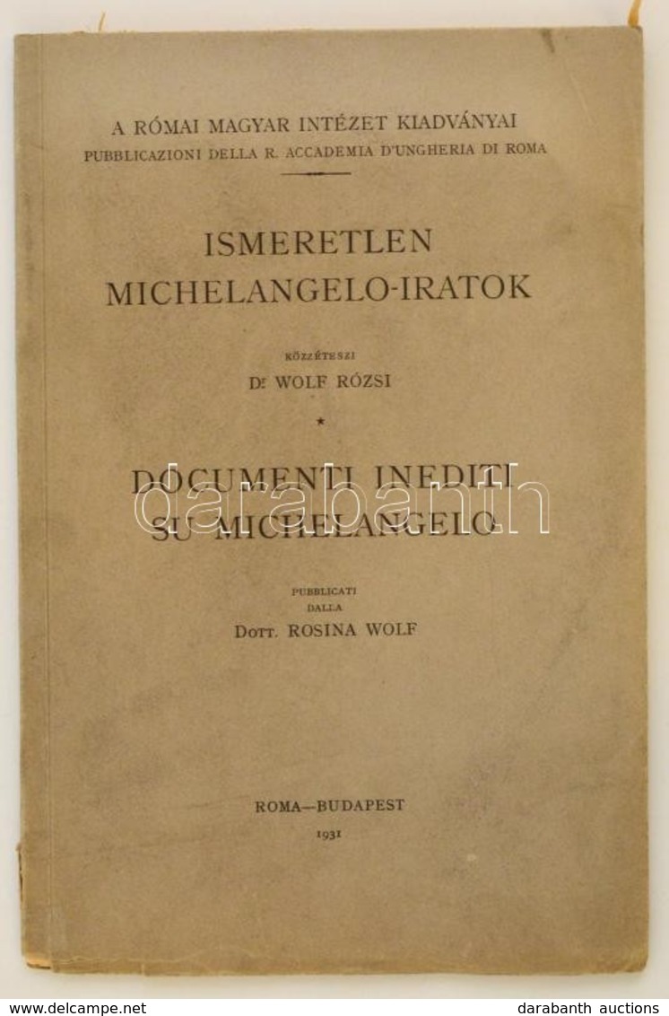 Dr. Wolf Rózsi: Ismeretlen Michelangelo-iratok.  Documenti. Róma, Budapest, 1931. 94p. Kétnyelvű / Bilingual - Zonder Classificatie