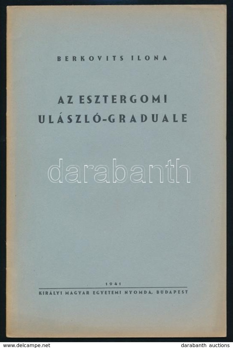 Berkovits Ilona: Az Esztergomi Ulászló-Graduale. Bp., 1941, Kir. Magyar Egyetemi Nyomda. Kiadói Papírkötésben. - Unclassified