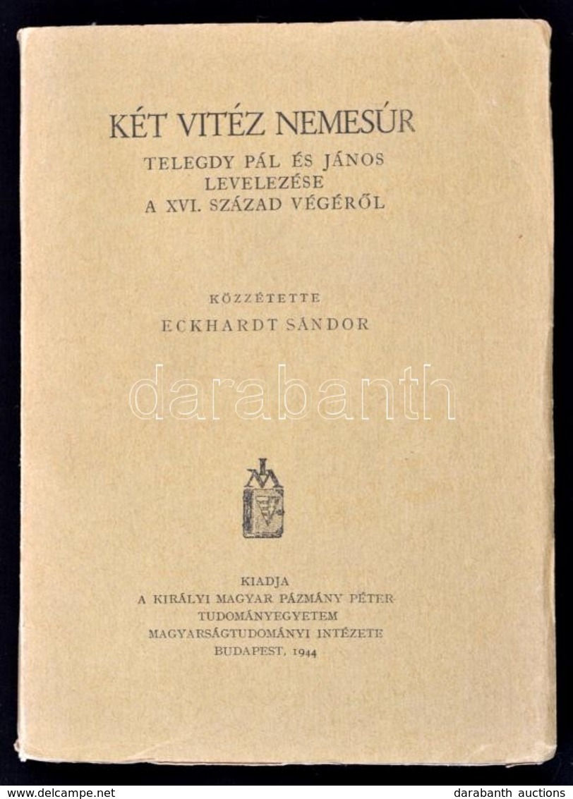 Két Vitéz Nemesúr Telegdy Pál és János Levelezése A 16. Század Végéről. Közzétette Eckhardt Sándor.
Bp. 1944, Kir. Magy. - Unclassified