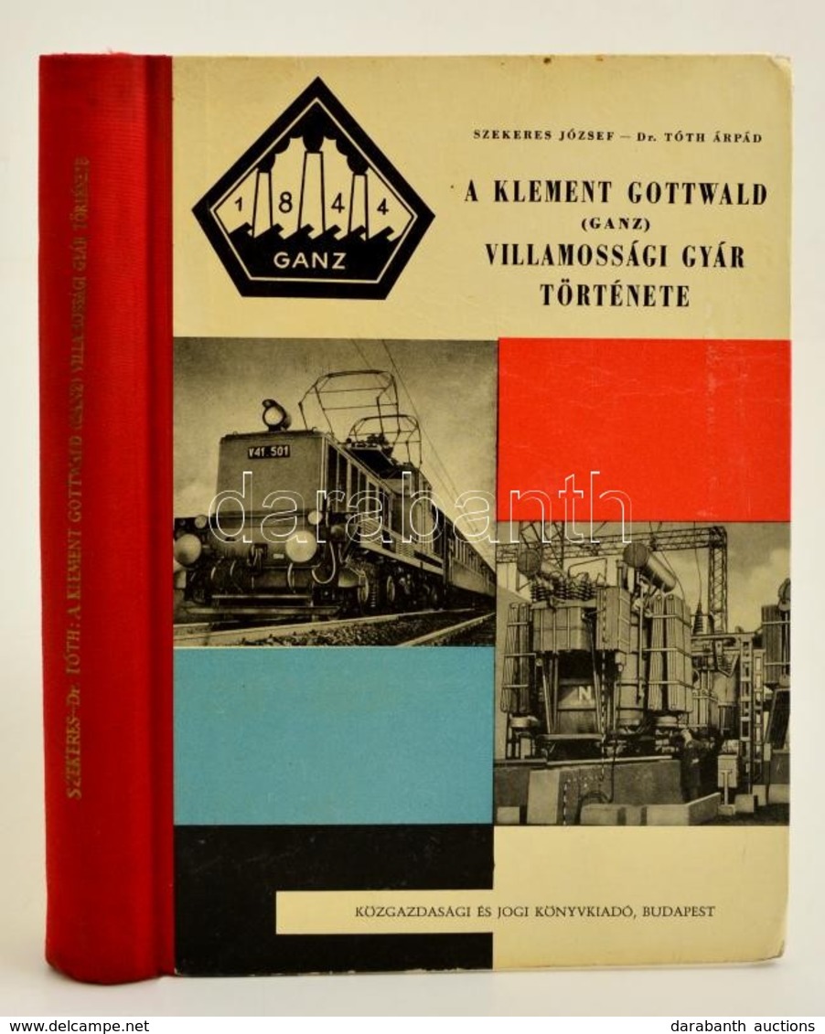 Szekeres József - Tóth Árpád: A Klement Gottwald (Ganz) Villamossági Gyár Története. Bp., 1962, Közgazdasági és Jogi Kön - Unclassified