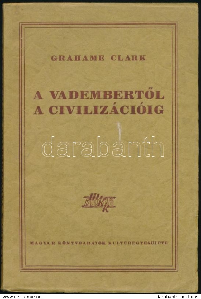 Grahame Clark: A Vadembertől A Civilizációig. Fordította: Hahn Géza. Bp., 1949, Forrás-nyomda. Kiadói Papírkötés. - Unclassified