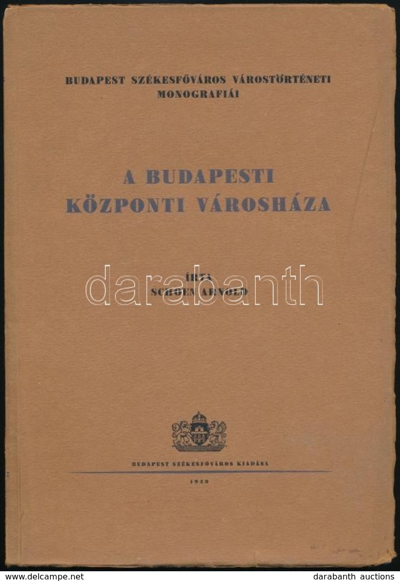 Schoen Arnold:  A Budapesti Központi Városháza. (Volt Invalidus-ház, Majd Károly-kaszárnya.) Előszót írta Dr. Sipőcz Jen - Zonder Classificatie