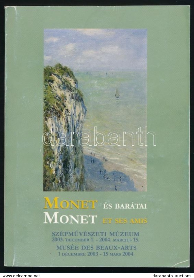 Monet és Barátai. Monet Et Ses Amis. Kiállítási Katalógus. Bp.,2003, Szépművészeti Múzeum. Francia és Magyar Nyelven. Ki - Unclassified