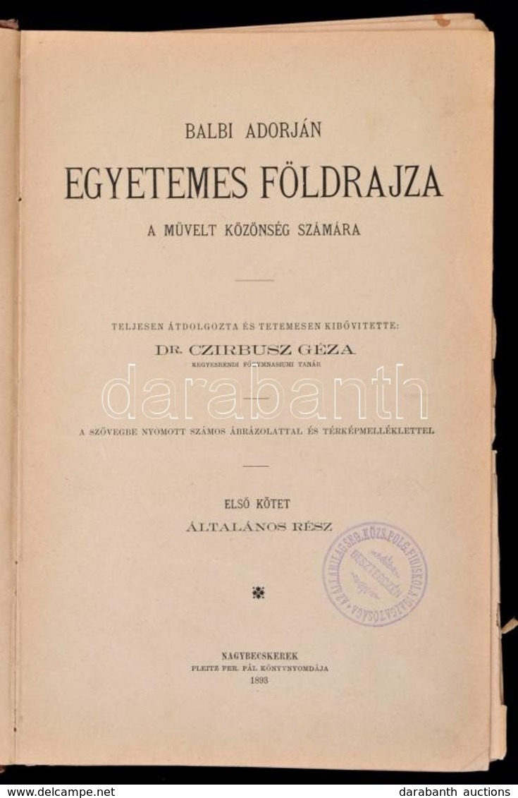 Balbi Adorján: Egyetemes Földrajza A Művelt Közönség Számára Átdolg. és Kibőv. Czirbusz Géza.. I. Kötet. Általános Rész. - Zonder Classificatie