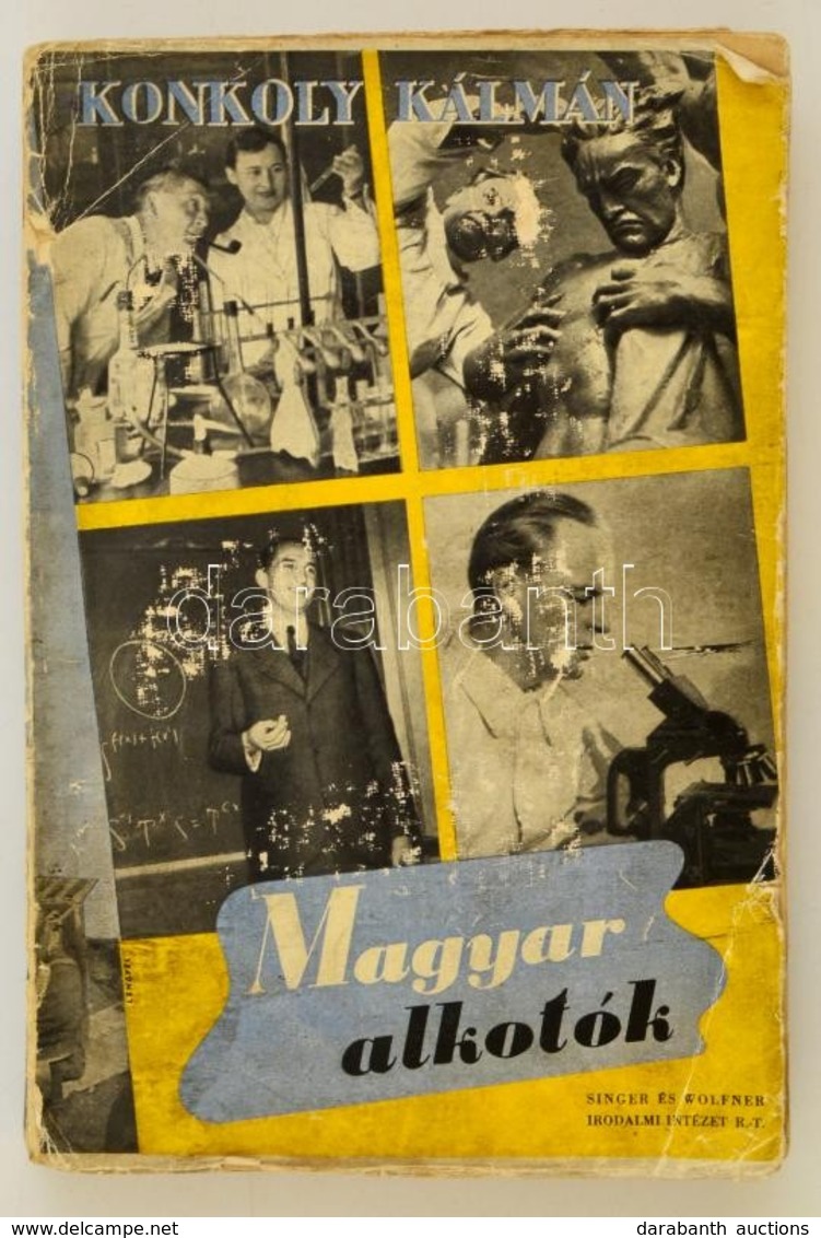 Konkoly Kálmán: Magyar Alkotók. Hírneves Magyar Tudósok, Művészek, Szakemberek Műhelyéből. Bp., 1942. Singer. Kiadó, Kop - Zonder Classificatie