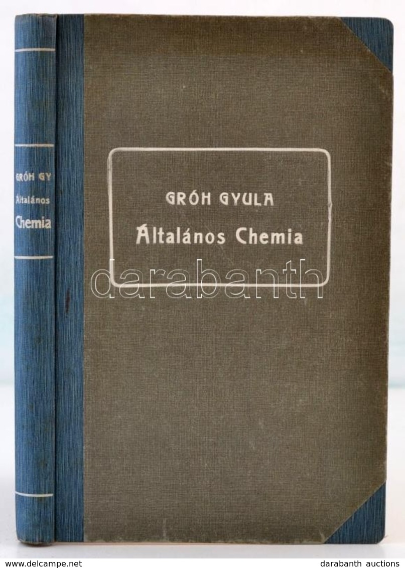 Dr. Gróh Gyula: Általános Chemia. Főiskolai és Egyetemi Hallgatók Részére. Bp., 1918, Kilián Frigyes, XI+250 P. Korabeli - Unclassified