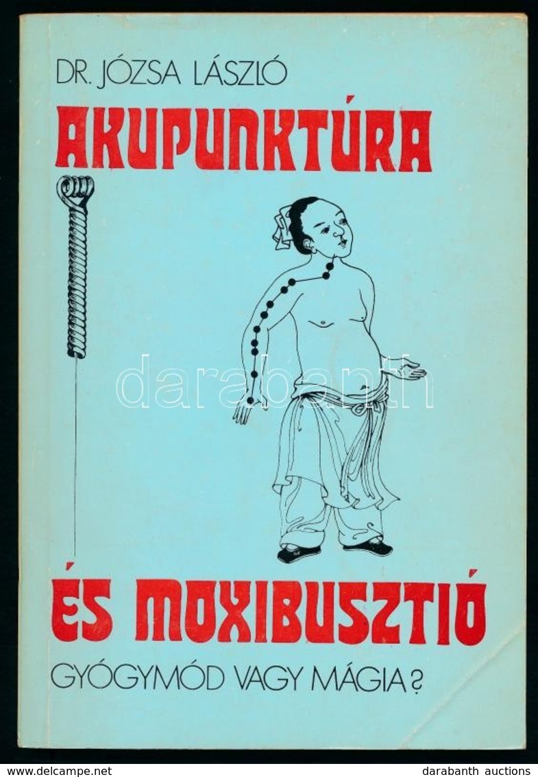 Dr. Józsa László: Akupunktúra és A Moxibusztió. Gyógymód és Mágia? Bp., 1986, Medicina. Kiadói Papírkötés. - Zonder Classificatie