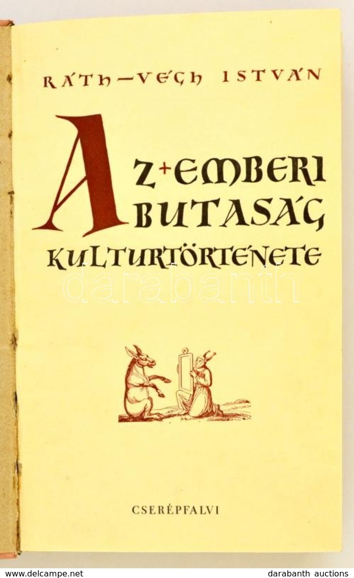 Ráth-Végh István: Az Emberi Butaság Kultúrtörténete I.-II.. Bp. 1940. Cserépfalvi,s.Kiadói Egészvászon-kötés, Eredeti Pa - Zonder Classificatie