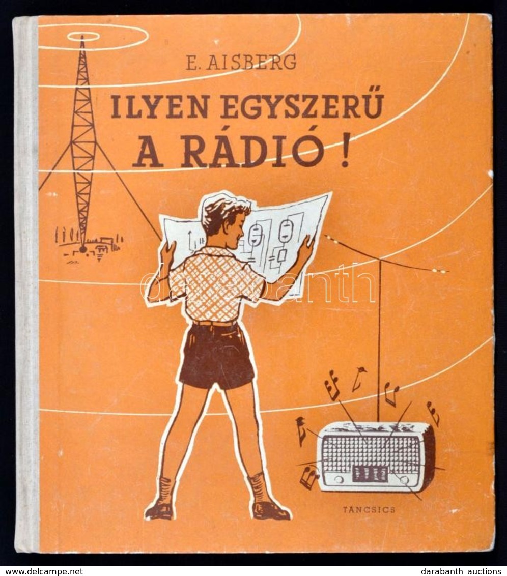 E. Aisberg: Ilyen Egyszerű A Rádió! Fordította: Szabó György. Bp., 1963, Táncsics. Második, Bővített Kiadás. Kiadói Illu - Unclassified