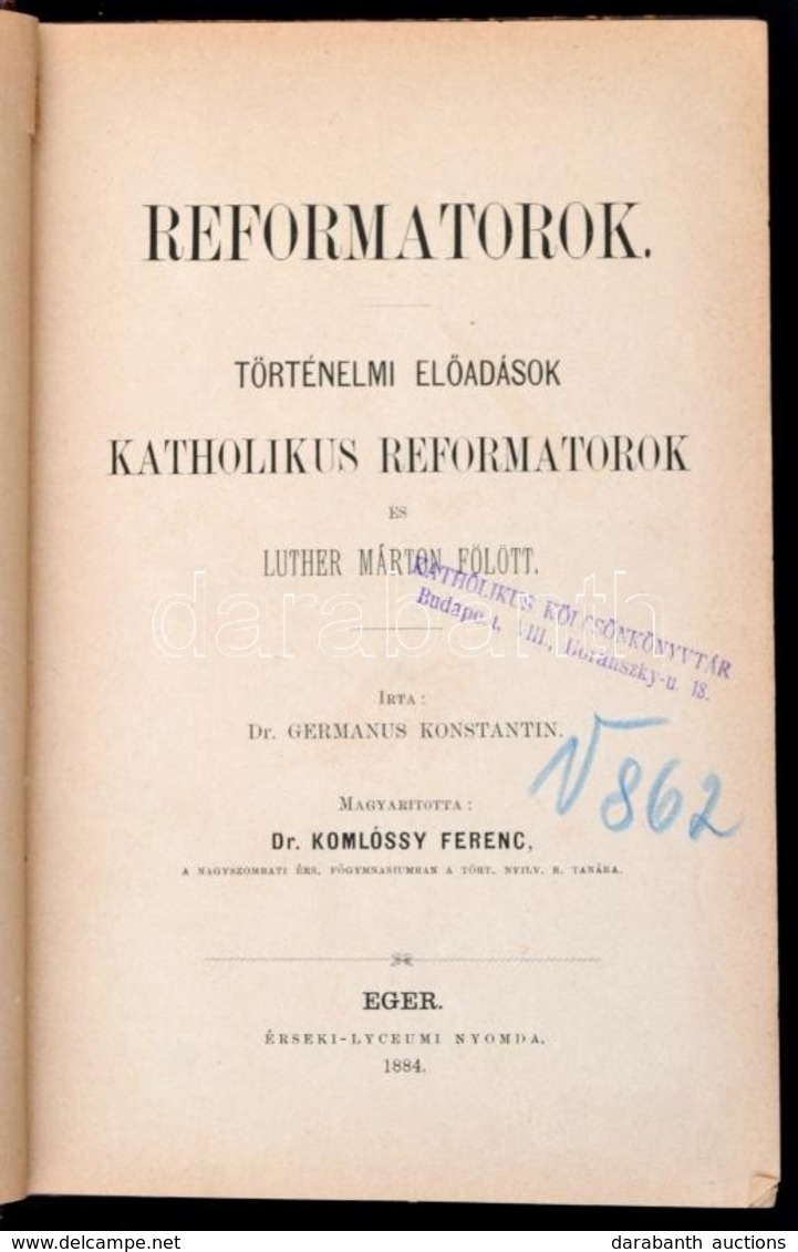 Dr. Germanus Konstantin: Reformatorok. Történelmi Előadások Katholikus Reformatorok és Luther Márton Fölött. Fordította: - Unclassified