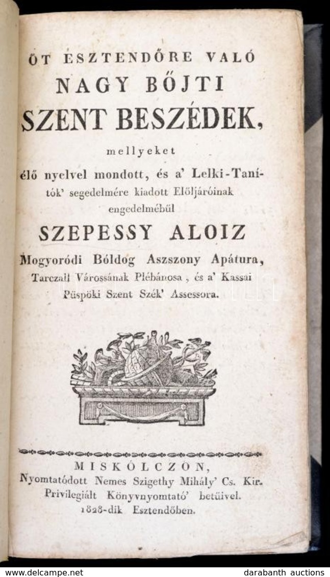 Szepessy Aloiz: Öt Esztendőre Való Nagy Böjti Szent Beszédek Mellyeket élő Nyelvvel Mondott és A Lelki Tanítók Segedelmé - Unclassified