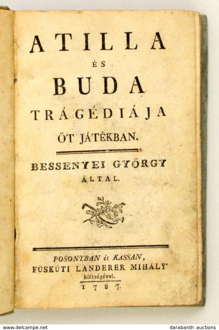 Bessenyei György: Atilla és Buda Tragédiája öt Játékban. Posony-Kassa,1787, Füstkúti Landerer Mihály, 152 P. Korabeli Ka - Unclassified