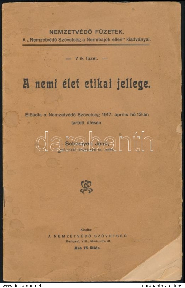 Sebestyén Jenő: A Nemi élet Etikai Jellege. Előadta A Nemzetvédő Szövetség 1917. április Hó 13.-án Tartott ülésen. Nemze - Unclassified