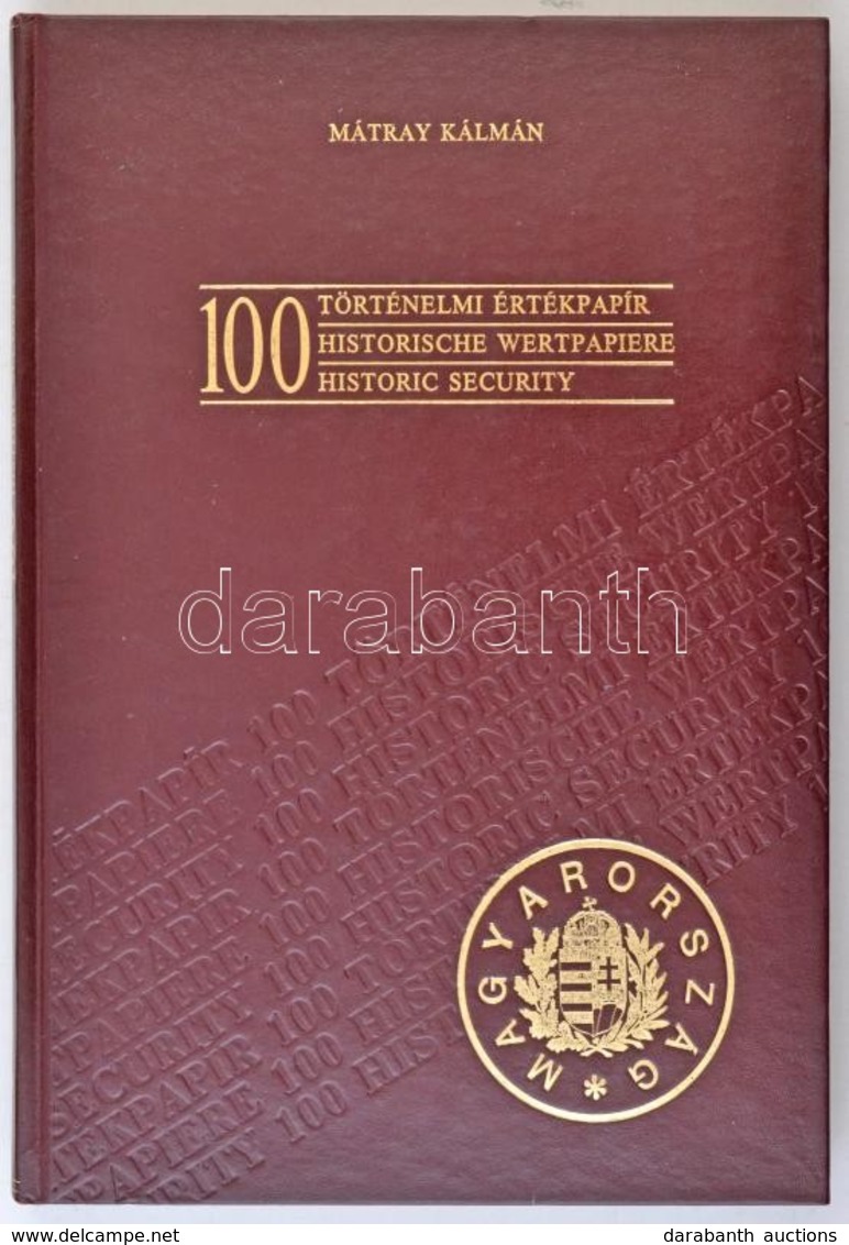 Mátray Kálmán: 100 Történelmi értékpapír. Budapest, Kiadó Kft.-'Blanket' GmbH Specimen Ltd., 1990. Műbőr Kötésben, Képek - Unclassified