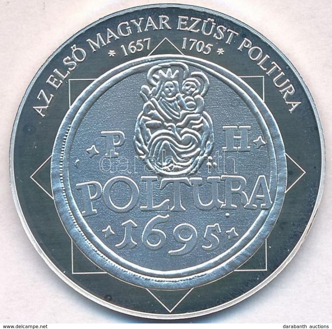 DN 'A Magyar Nemzet Pénzérméi - Az Első Magyar Ezüst Poltura 1657-1705' Ag Emlékérem Tanúsítvánnyal  (10,37g/0.999/35mm) - Unclassified