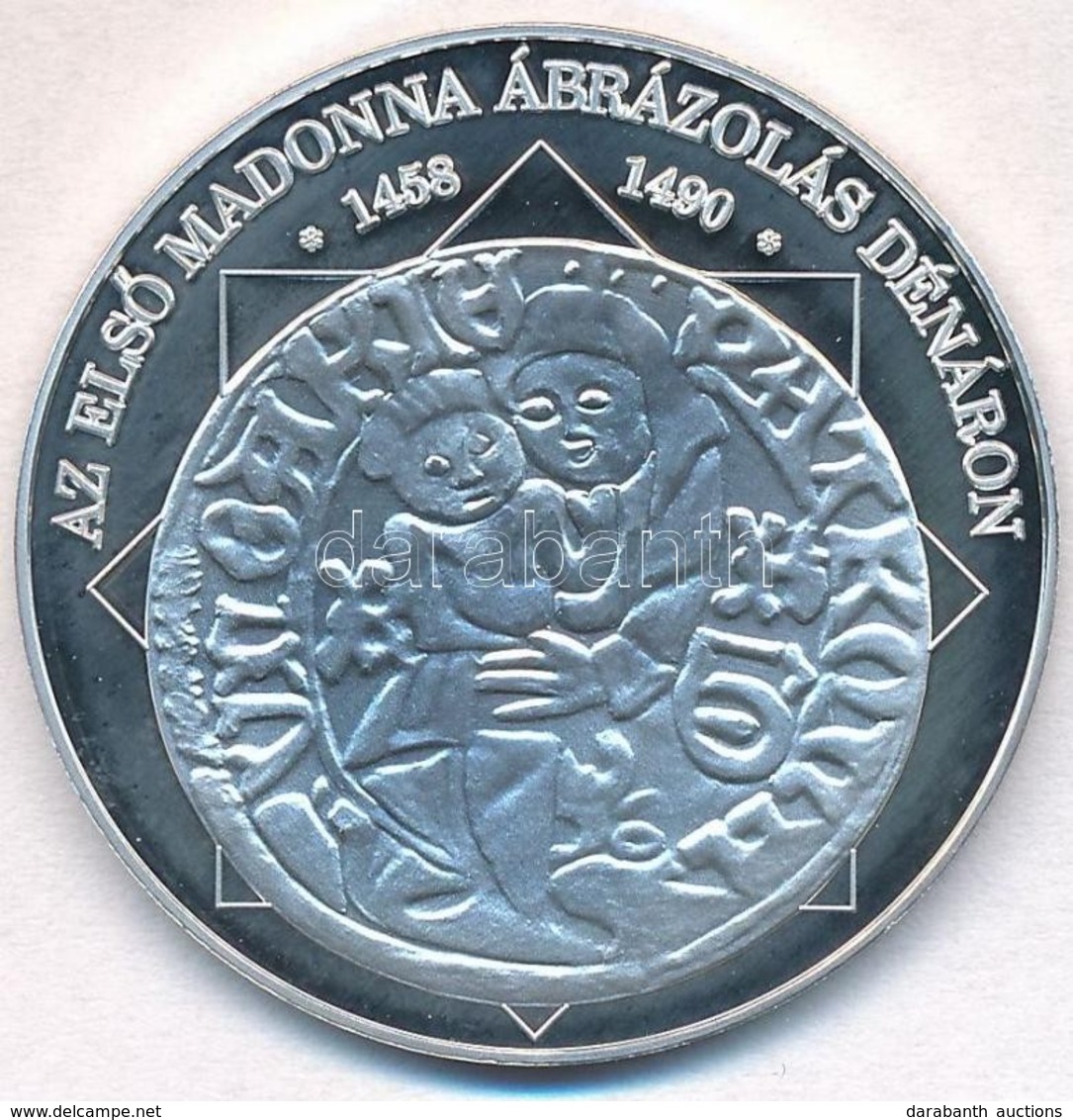 DN 'A Magyar Nemzet Pénzérméi - Az Első Madonna ábrázolás Dénáron 1458-1490' Ag Emlékérem (10,39g/0.999/35mm) T:PP - Zonder Classificatie