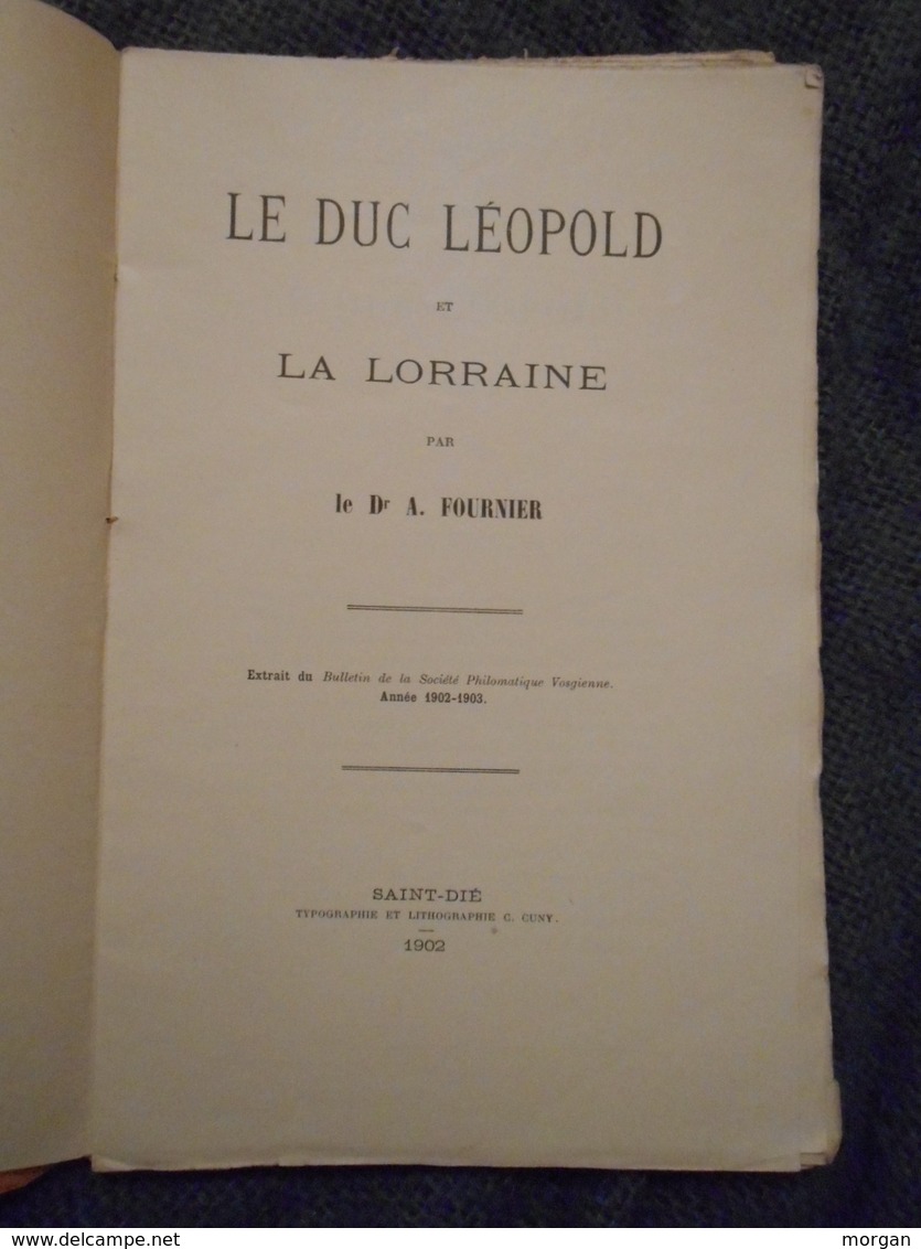 LORRAINE - LE DUC LEOPOLD ET LA LORRAINE, Dr A. FOURNIER, 1902, IMPRIME A SAINT DIE, RARE - Lorraine - Vosges