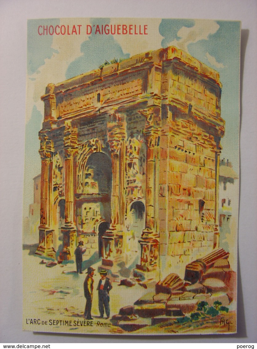 CHROMO CARTE - CHOCOLAT D'AIGUEBELLE - L'ARC DE SEPTIME SEVERE ROME ITALIE - 7X10 MONUMENT MONUMENTS - DIDACTIQUE - 1900 - Aiguebelle