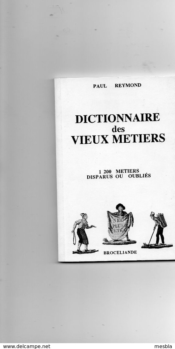 DICTIONNAIRE  Des  VIEUX  METIERS -  1200 Métiers Disparus Ou Oubliés -   Paul Reymond 1994 - Dictionaries