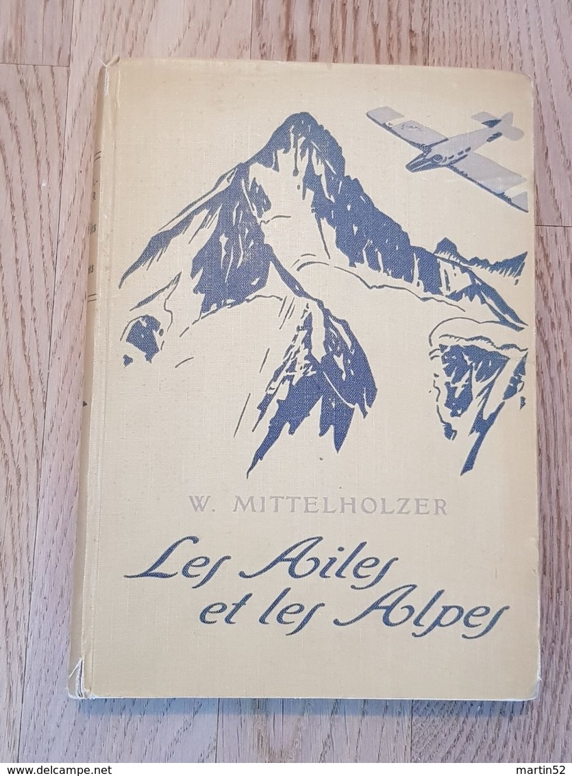 Walter Mittelholzer (1894-1937) "Les Ailes Et Les Alpes" (ORELL FUSSLI 1928) Pionier Aviation & Directeur SWISSAIR - 1901-1940