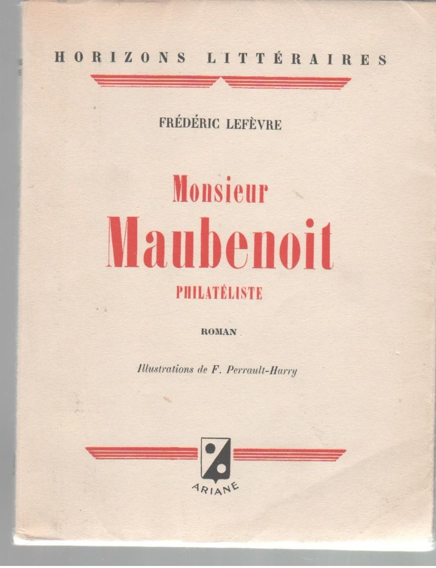 Roman De Frédéric Lefevre  : Monsieur Maubenoit  Philatéliste Ed Ariane 1945 ( Rare ) Illsutrations De F Perrault Harry - Autres & Non Classés