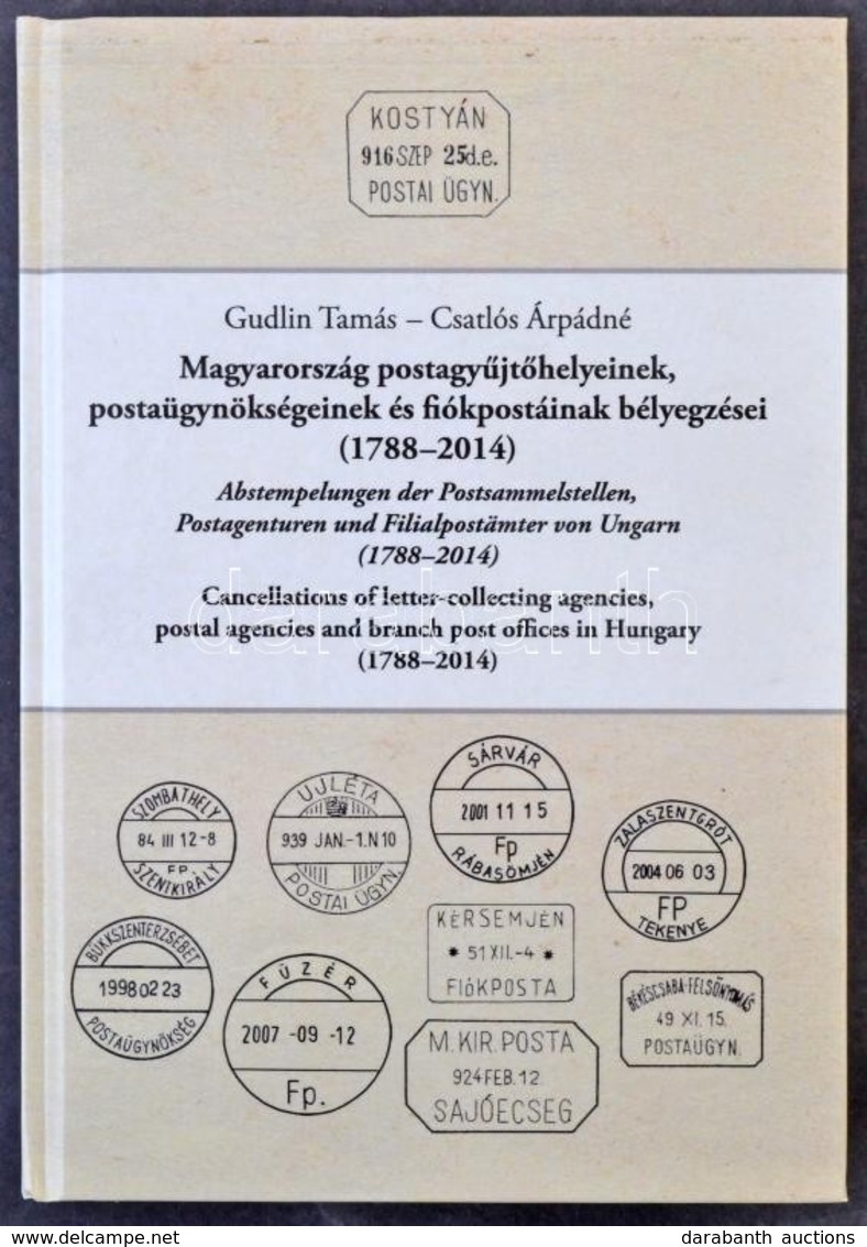 Gudlin Tamás - Csatlós Árpádné: Magyarország Postaügynökségeinek, Postagyűjtő Helyeinek és Fiókpostáinak Bélyegzései (17 - Autres & Non Classés