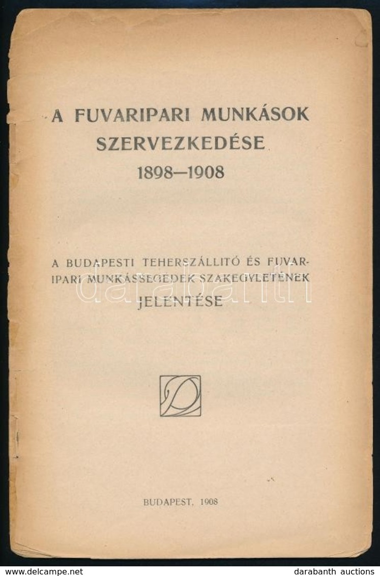 1908 Bp., A Fuvaripari Munkások Szervezkedése 1898-1908, A Budapesti Teherszállító és Fuvaripari Munkássegédek Szakegyle - Non Classificati