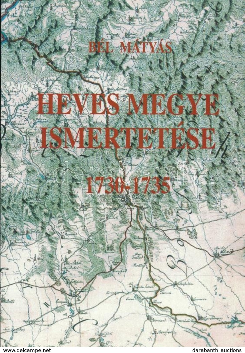 Bél Mátyás: Heves Megye Ismertetése 1730-1735. Matthias Bel: Notitia Comitatus Hevesiensis 1730-1735. Heves Megyei Levél - Non Classificati