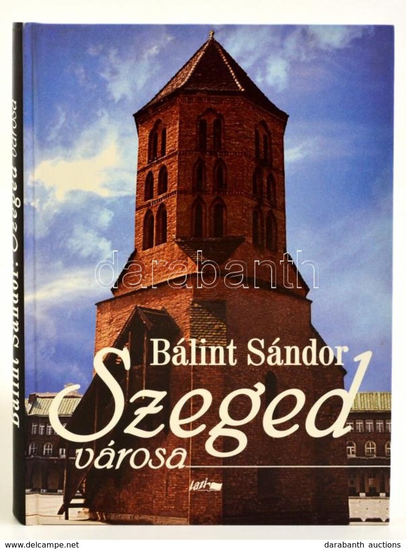 Bálint Sándor: Szeged Városa. Szeged, 2003, Lazi. Kiadói Kartonált Papírkötés. - Non Classés