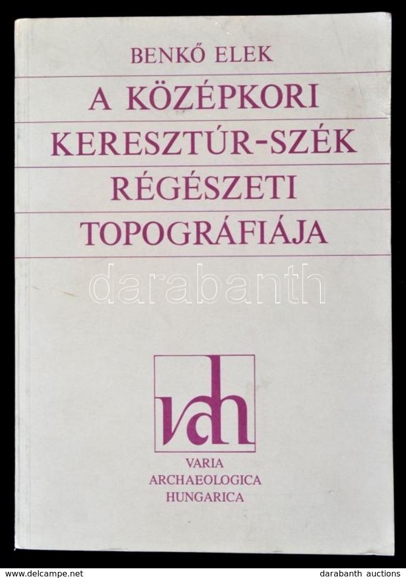 Benkő Elek: A Középkori Keresztúr-szék Régészeti Topográfiája. Varia Archaeolgica Hungarica V. Bp.,1992, MTA, 272 P.+ 84 - Non Classés