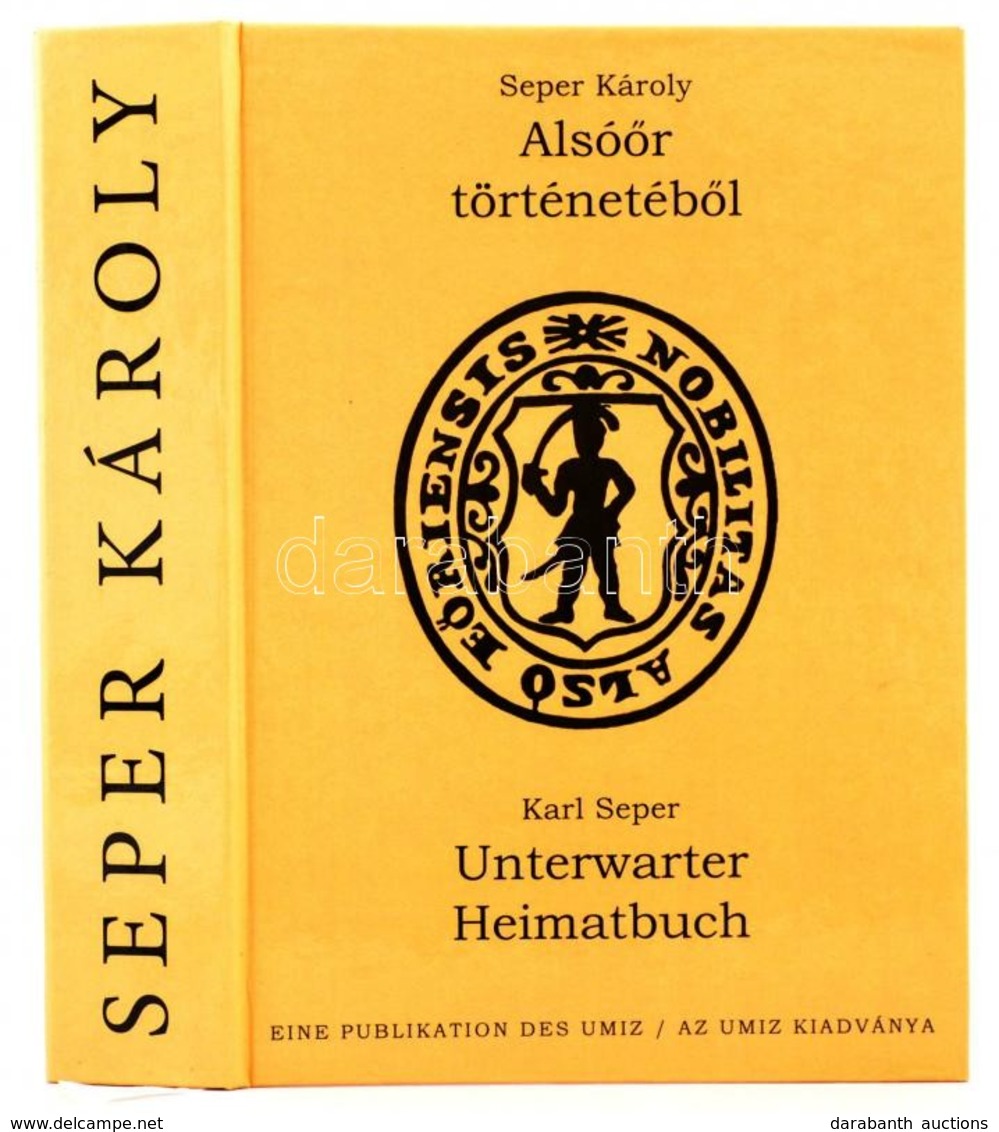 Seper Károly: Alsóőr Történelméből/Unterwarter Heimatbuch. Alsóőr/Unterwart,2014, Magyar Média és Információs Központ/UM - Non Classés