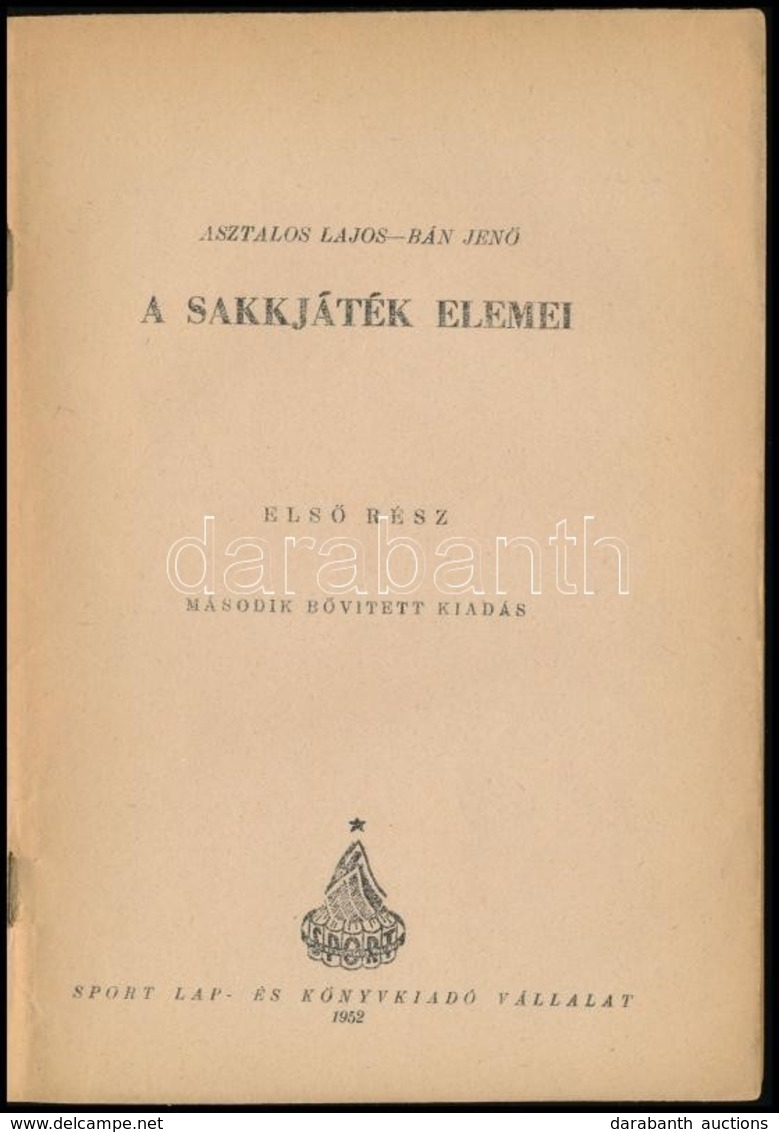 Asztalos Lajos-Bán Jenő: A Sakkjáték Elemei I. Kötet. Bp.,1952, Sport. Második, Bővített Kiadás. Kiadói Papírkötés, Jó á - Non Classés