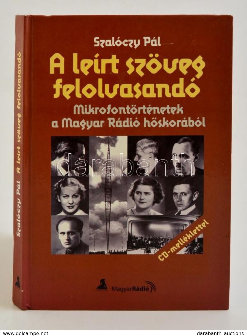 Szalóczy Pál: A Leírt Szöveg Felolvasandó. Mikrofontörténetek A Magyar Rádió Hőskorából. Bp., 2005, Magyar Rádió. Kiadói - Non Classés