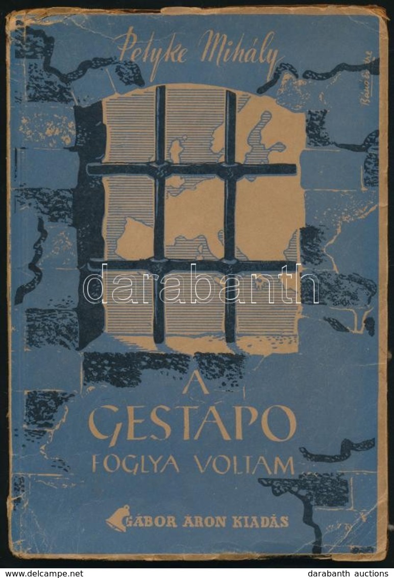 Petyke Mihály: A Gestapo Foglya Voltam... Politikai Riportregény. (Magyar Golgota.) Bp.,(1945),Gábor Áron, (Légrády-ny.) - Non Classés