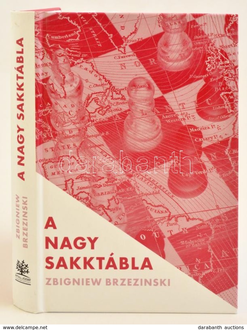 Brzezinski, Zbigniew: A Nagy Sakktábla. Amerika Világelsősége és Geopolitikai Feladatai. Bp., 2017, Antall József Tudásk - Non Classés